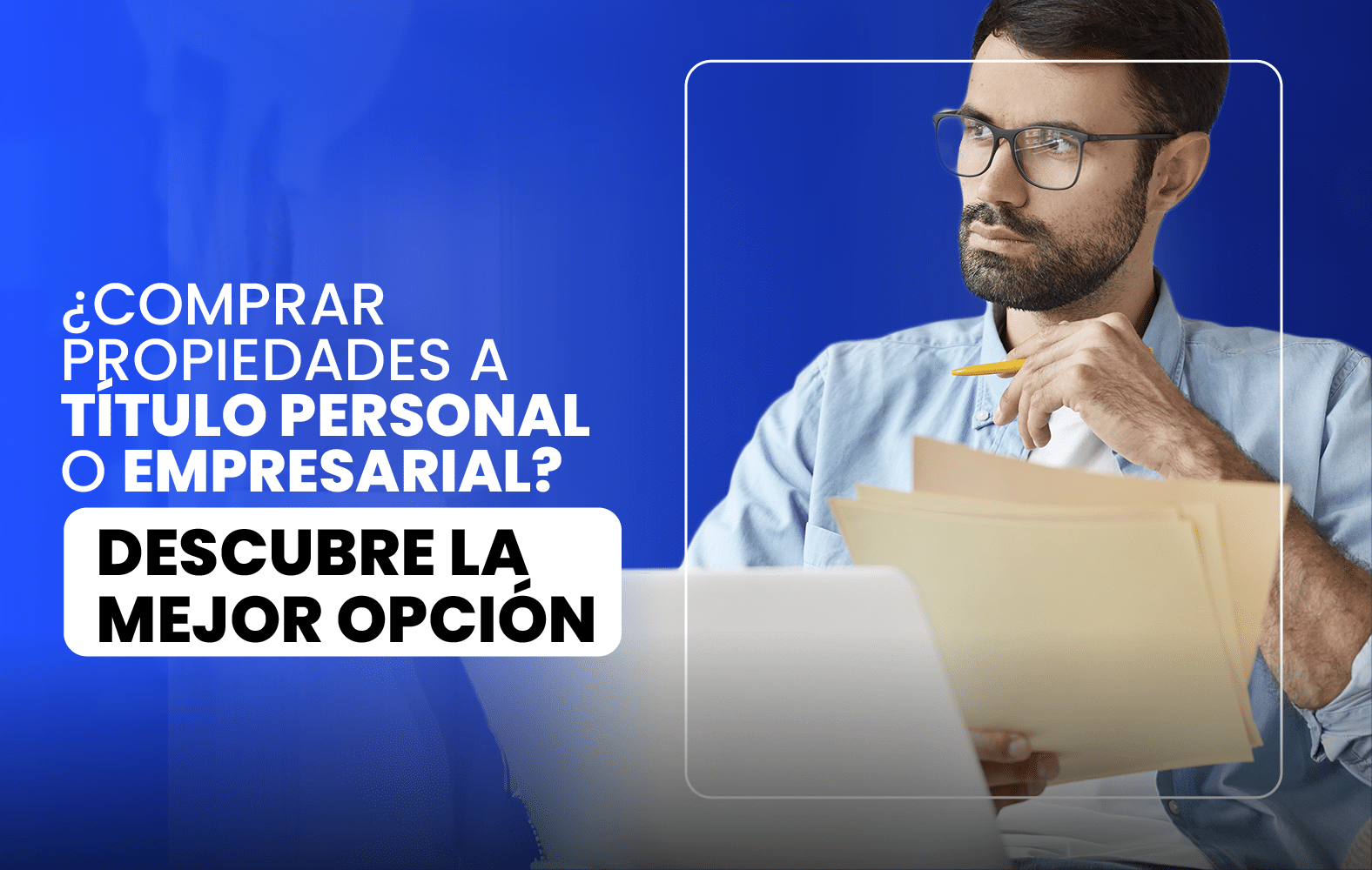 ¿Comprar propiedades a título personal o empresarial? Descubre la mejor opción