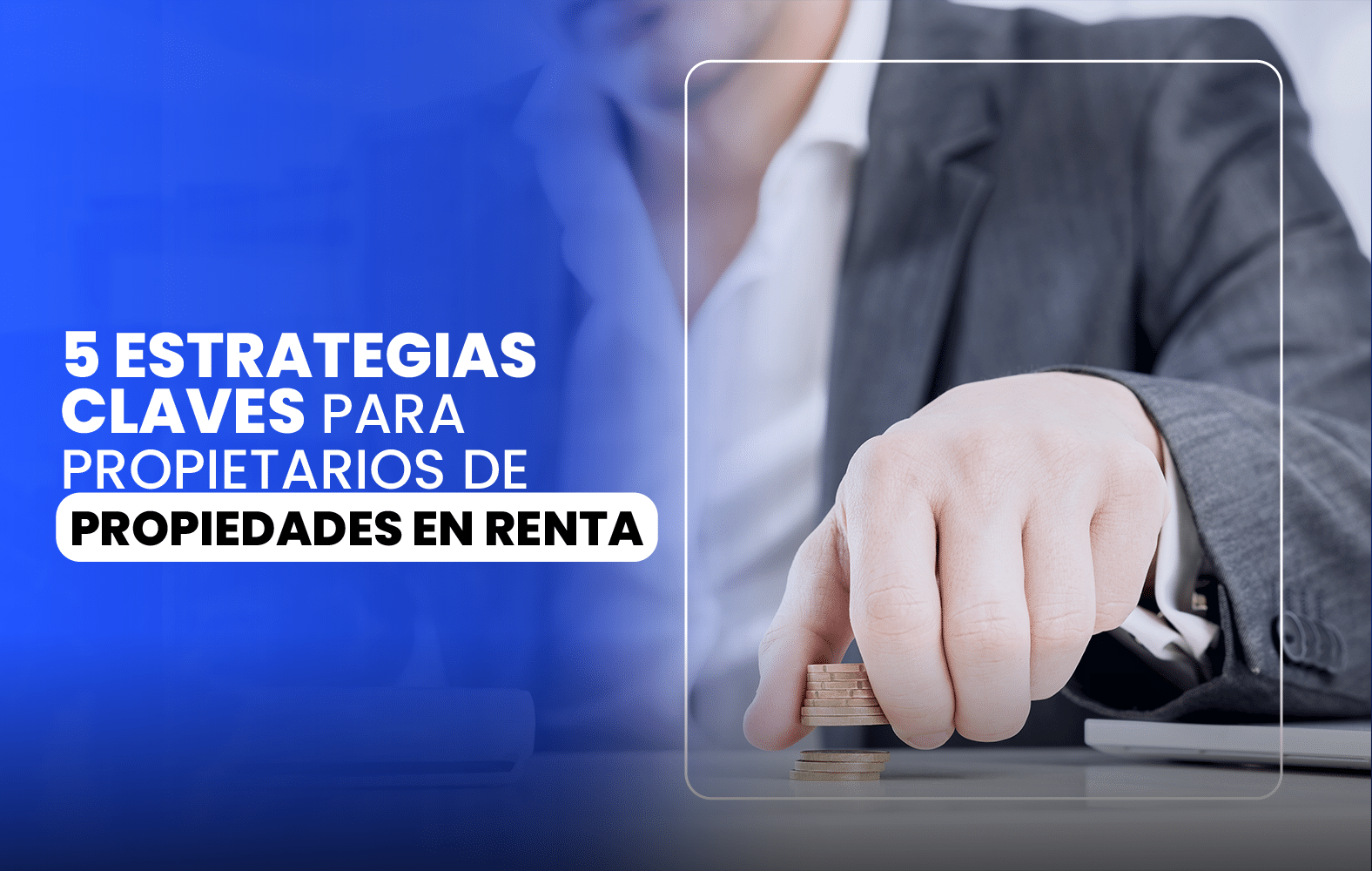 5 Estrategias Claves para Propietarios de Propiedades en Renta