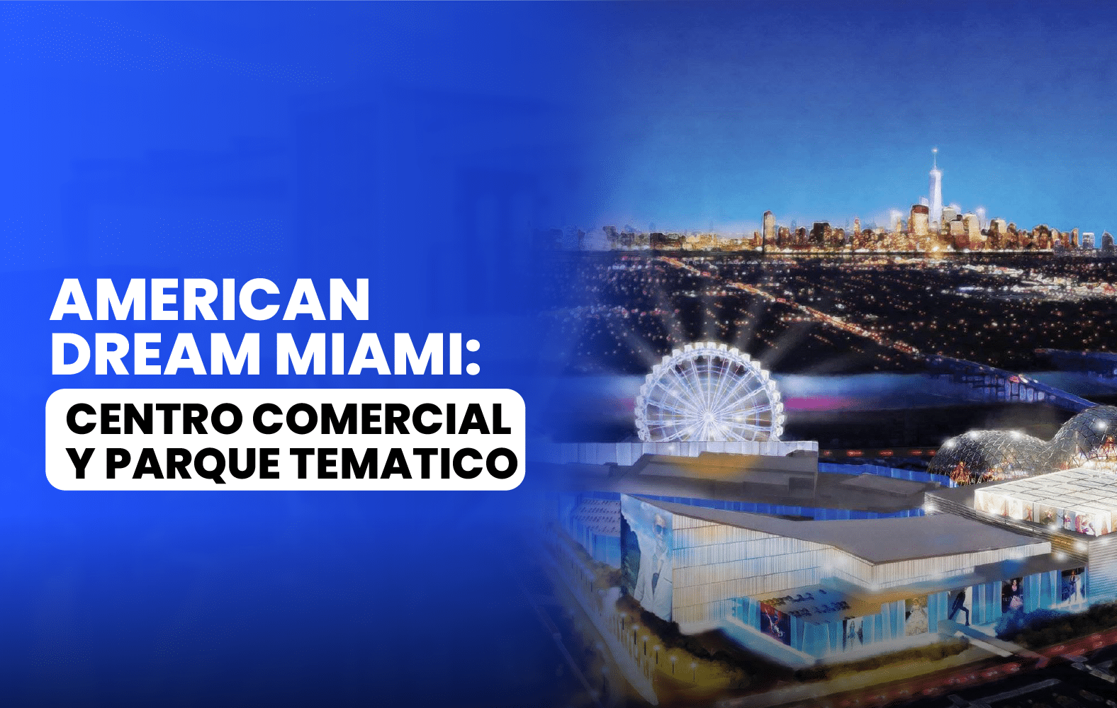 Conoce el American Dream Miami: Centro Comercial y parque tematico