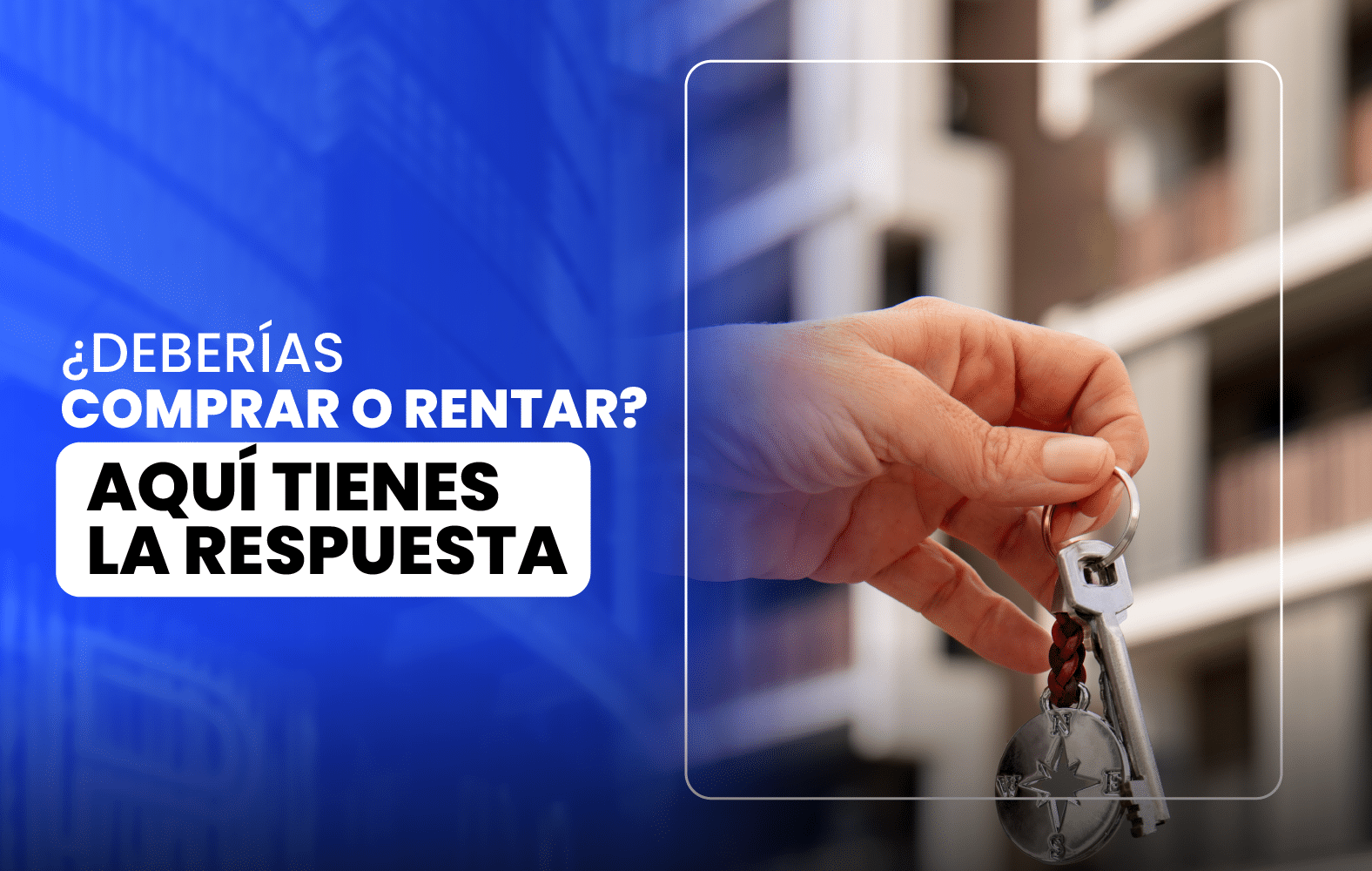 COMPRAR Vrs. RENTAR  ¿Deberías comprar o rentar? Aquí tienes la respuesta