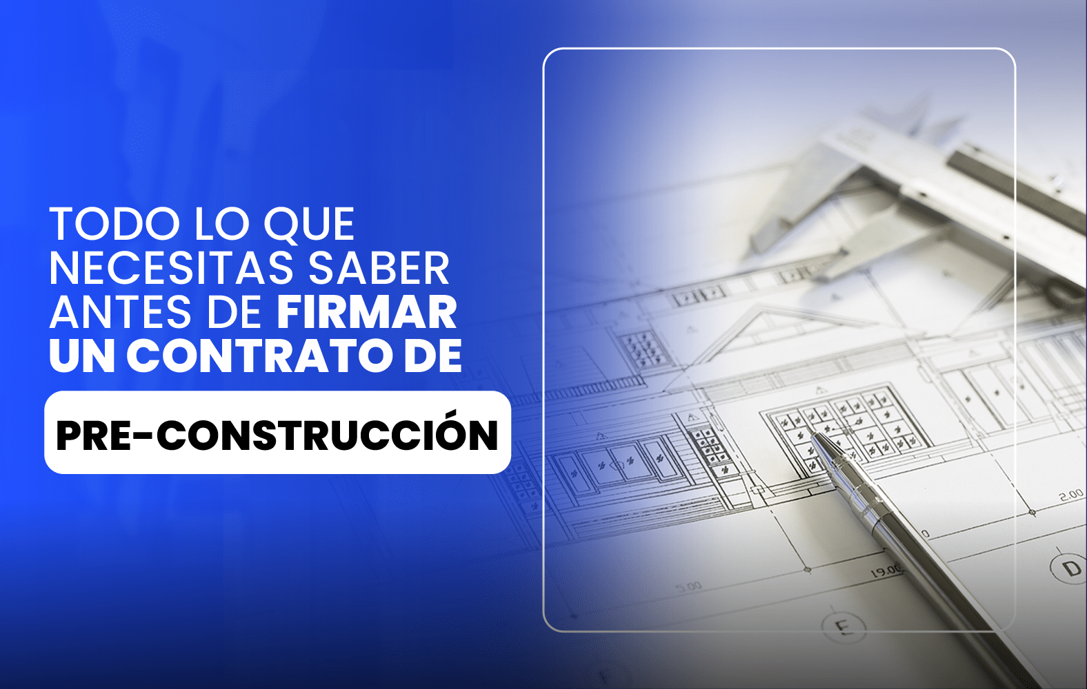 Todo lo que necesitas saber antes de firmar un contrato de pre-construcción