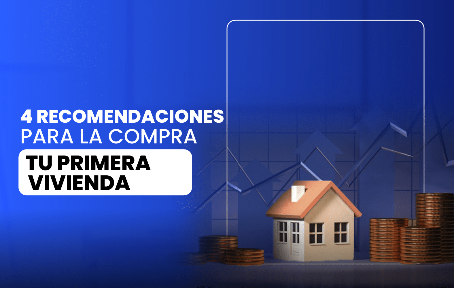 4 Recomendaciones para la compra de tu primera vivienda