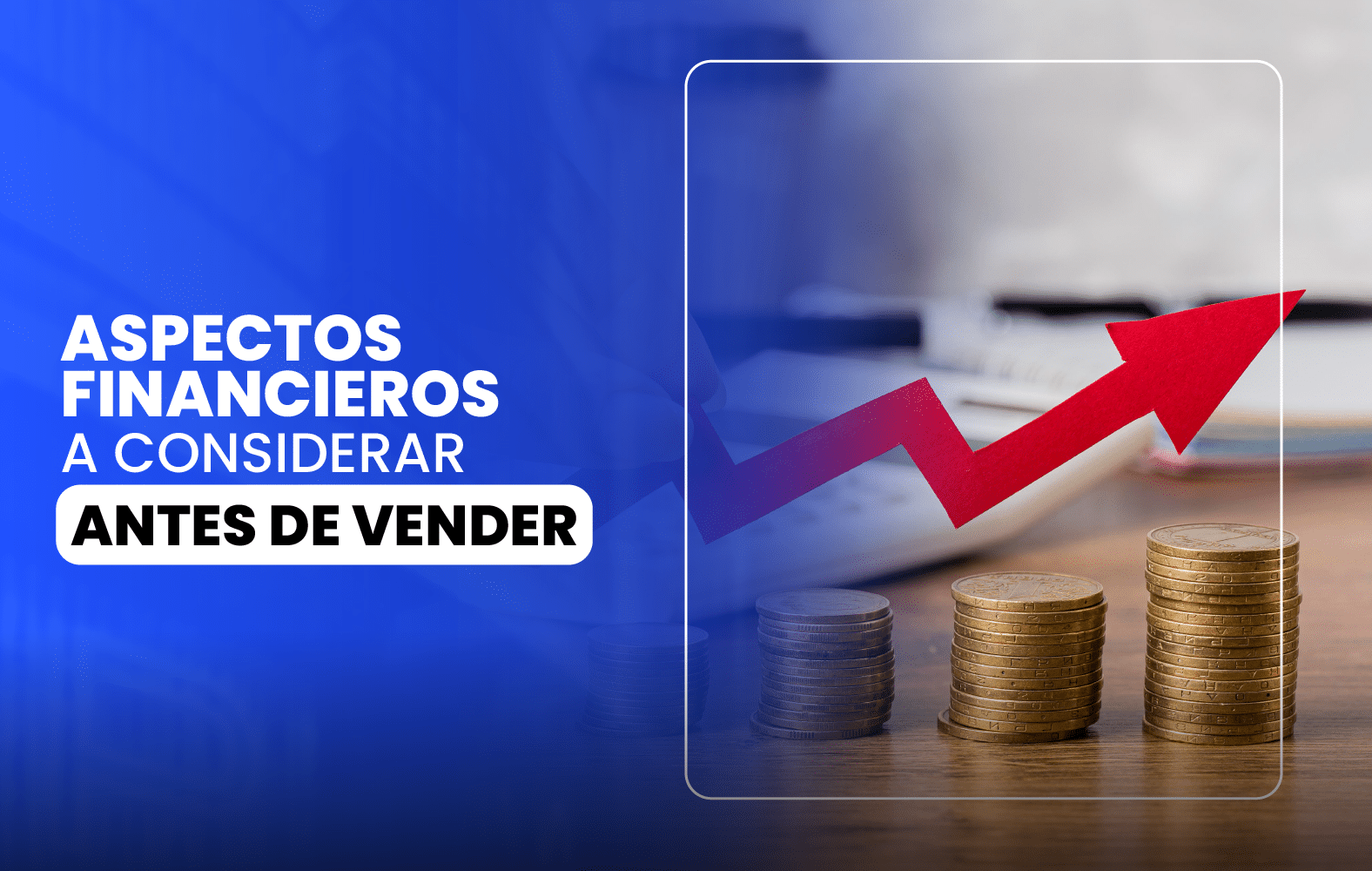 Aspectos Financieros a Considerar Antes de Vender