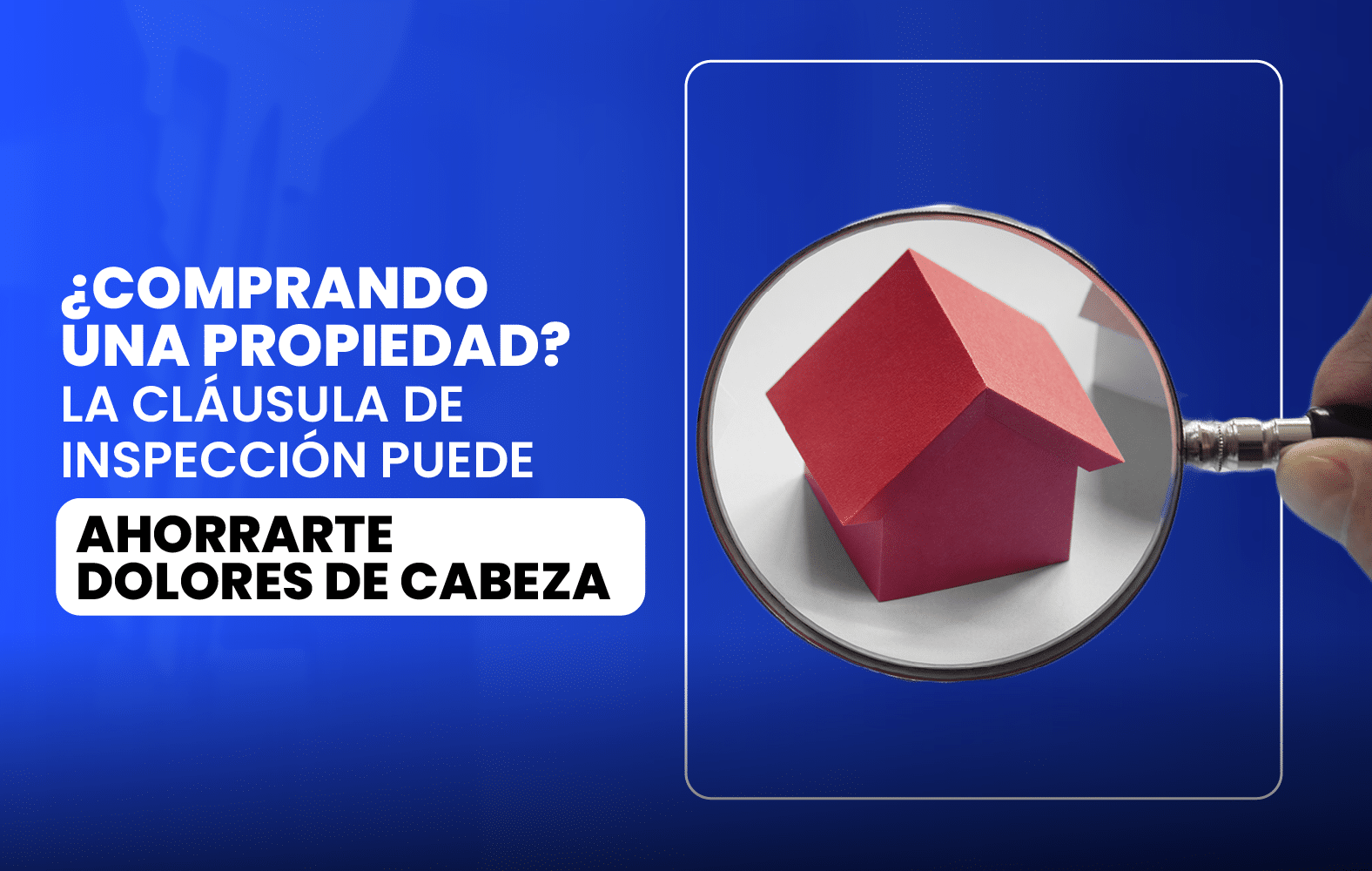 ¿Comprando una propiedad? La cláusula de inspección puede ahorrarte dolores de cabeza