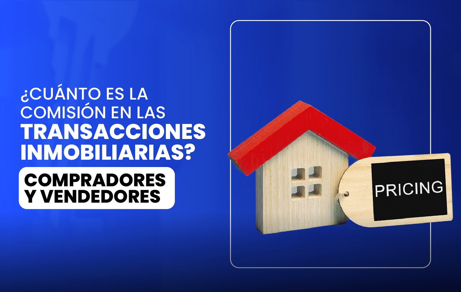 ¿CUÁNTO ES LA COMISIÓN EN LAS TRANSACCIONES INMOBILIARIAS? COMPRADORES Y VENDEDORES